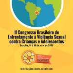 Estão abertas as inscrições para o II Congresso Brasileiro de Enfrentamento à Violência Sexual contra Crianças e Adolescentes