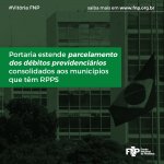 Vitória FNP: Portaria estende parcelamento dos débitos previdenciários consolidados aos municípios que têm RPPS