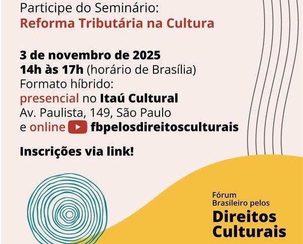 Seminário “Cultura na Reforma Tributária” propõe soluções para preservar o financiamento da cultura no país