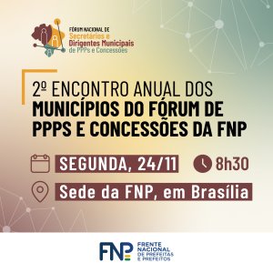 FNP recebe o 2º Encontro Anual dos Municípios do Fórum de PPPs e Concessões