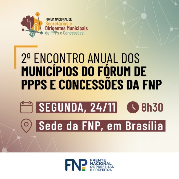 FNP recebe o 2º Encontro Anual dos Municípios do Fórum de PPPs e Concessões