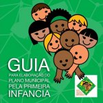 Rede Nacional Primeira Infância lança guia para elaboração de políticas pública