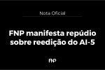 Nota Oficial - FNP manifesta repúdio sobre reedição do AI-5