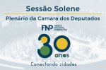 Câmara dos Deputados promove Sessão Solene em comemoração aos 30 anos da FNP