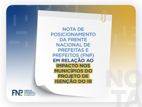 Nota de posicionamento da FNP sobre o impacto nos municípios do projeto de isenção do IR