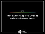 FNP manifesta apoio a Orlando após atentado em boate
