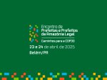 Prefeitas e Prefeitos da Amazônia Legal se reúnem em Belém para traçar estratégias rumo à COP30