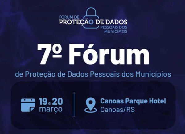 7º Fórum de Proteção de Dados Pessoais dos Municípios acontece em Canoas/RS
